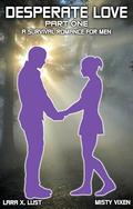 Desperate Love | Part One: A Survival Romance For Men by Lara X. Lust