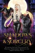 Shadows & Sorcery: A Limited Edition Collection of Magical Paranormal Romance and Urban Fantasy Tales by C.D. Gorri