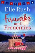 Fireworks and Frenemies (Holiday Beach #4) by Elle Rush