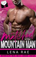 Matched to the Mountain Man by Lena Rae
