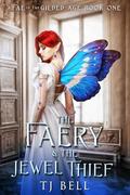 The Faery & the Jewel Thief: Gaslamp Fantasy Romance by T.J. Bell