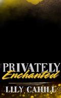 Privately Enchanted: A Billionaire Secret Society Short Romance by Lily Cahill
