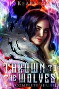 Thrown to the Wolves: The Complete Series (Thrown to the Wolves #1-4) by J. Kearston