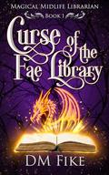 Curse of the Fae Library (Magical Midlife Librarian #1) by D.M. Fike