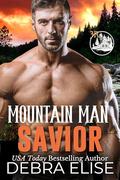 Mountain Man Savior: A Grumpy, Ex Military, Curvy Girl, Steamy Short Read Romance by Debra Elise
