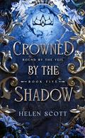 Crowned by the Shadow (Bound by the Veil #5) by Helen Scott