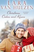 Christmas Cakes and Kisses (The Endicotts of Silver Bay #2) by Lara Van Hulzen