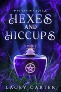 Hexes and Hiccups: A Hilarious Cozy Fantasy Romance by Lacey Carter