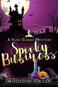 Spooky Business (Jane Garbo #1) by Addison Creek