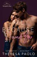 All Because I Found You (Morgan's Bay #4) by Theresa Paolo