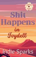 Shit Happens in Ivydell (Ivydell #2) by Indie Sparks