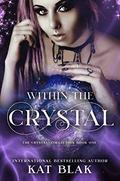 Within the Crystal (The Crystal Collection #1) by Kat Blak