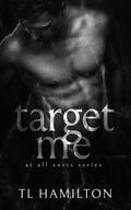 Target Me (At All Costs #1) by T.L. Hamilton