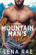 My Mountain Man's Seduction (Rock Creek #3) by Lena Rae