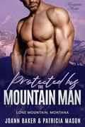 Protected by the Mountain Man: A Mountain Man Curvy Girl Instalove Romance by Joann Baker