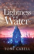 The Lightness of Water (Water Witch #1) by Toni Cabell