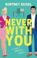 Never With You: A Sweet Romantic Comedy (Always Say Never #1) by Kortney Keisel