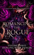 Romancing the Rogue, Volume Three: Dancing with Danger by Toni Cabell