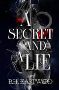 A Secret and a Lie by B.H. Eastwood
