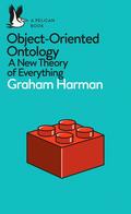 Object-Oriented Ontology: A New Theory of Everything (Pelican Books #18) by Graham Harman