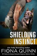 Shielding Instinct (Cerberus Tactical K9 Team Charlie #3) by Fiona Quinn