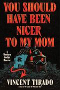 You Should Have Been Nicer to My Mom by Vincent Tirado