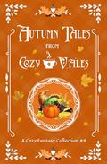 Autumn Tales From Cozy Vales: A Cozy Fantasy Collection #4 by Selina J. Eckert, Rebecca Buchanan, Bonnie Axton, Mary Stephenson Su