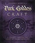 Dark Goddess Craft: A Journey through the Heart of Transformation by Stephanie Woodfield