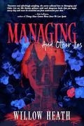 Managing and Other Lies: A Queer Horror Collection by Willow Heath
