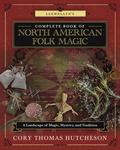 Llewellyn's Complete Book of North American Folk Magic: A Landscape of Magic, Mystery, and Tradition by H. Byron Ballard
