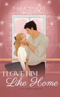 I Love Him Like Home by Sara North