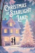Christmas at Starlight Lake: A Cozy Christmas Romance Full of Second Chances by Courtney Hunt