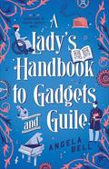 A Lady's Handbook to Gadgets and Guile (Daughters of Genius Society #1) by Angela Bell