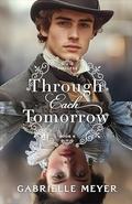 Through Each Tomorrow by Gabrielle Meyer