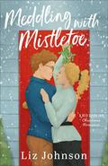 Meddling with Mistletoe (Red Door Inn Romance #1) by Liz Johnson