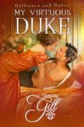 My Virtuous Duke (Dalliance and Dukes #1) by Tamara Gill