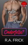 Truth or Dare, Cinderfella? by R.A. Frick
