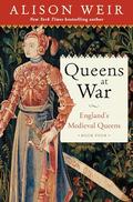Queens at War: England's Medieval Queens Book Four (England's Medieval Queens #4) by Alison Weir