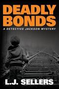 Deadly Bonds (Detective Jackson Mystery #9) by L.J. Sellers
