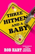 Three Hitmen and a Baby (Assassins Anonymous #3) by Rob Hart