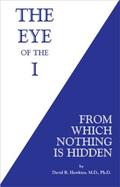 The Eye of the I: From Which Nothing Is Hidden (Power vs. Force #2) by David R. Hawkins