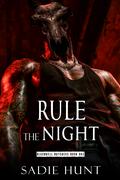 Rule the Night: A Dark Why Choose Romance by Sadie Hunt