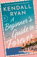 A Beginner's Guide to Forever by Kendall Ryan