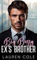 Big Bossy Ex's Brother by Lauren Cole