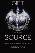 Gift from the Source: Source of Elementra Book 5 (Source of Elementra #5) by Willa Rae