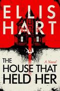 The House That Held Her by Ellis Hart