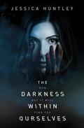 The Darkness Within Ourselves (The Darkness Series #1) by Jessica Huntley