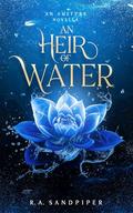 An Heir of Water (Amefyre #0.5) by R.A. Sandpiper