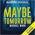 Maybe Tomorrow by Michael Wood