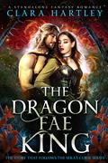 The Dragon Fae King by Clara Hartley
